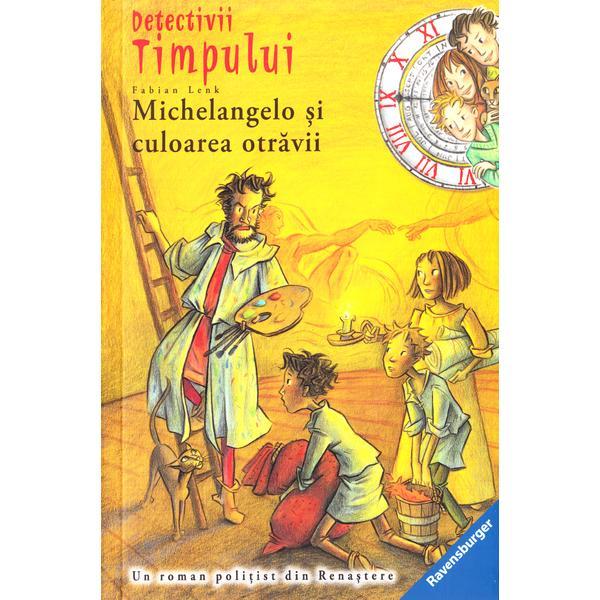Detectivii timpului 10: michelangelo si culoarea otravii - fabian lenk, editura ravensburger