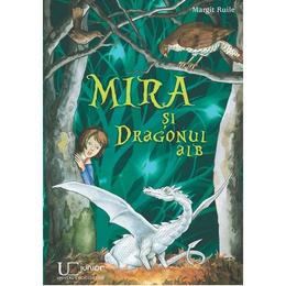 Mira si Dragonul alb - Margit Ruile, editura Univers Enciclopedic