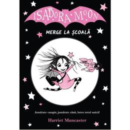 Isadora Moon merge la scoala - Harriet Muncaster, editura Curtea Veche