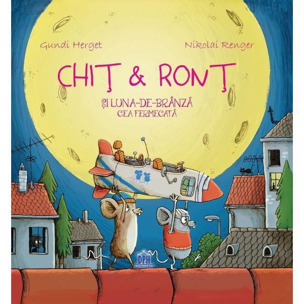 Chit si Ront si Luna-de-branza cea fermecata - Gundi Herget, Nikolai Renger, editura Didactica Publishing House