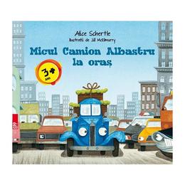 Micul Camion Albastru la oras - Alice Schertle, editura Paralela 45