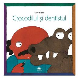 Crocodilul si dentistul - Taro Gomi, editura Cartea Copiilor