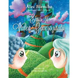 Erus si Valea generozitatii - Alec Blenche, editura Curtea Veche