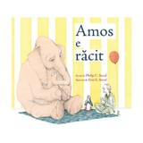 Amos e racit - Philip C. Stead, Erin E. Stead, editura Grupul Editorial Art