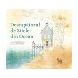 Destupatorul de sticle din ocean - Michelle Cuevas, Erin E. Stead, editura Grupul Editorial Art