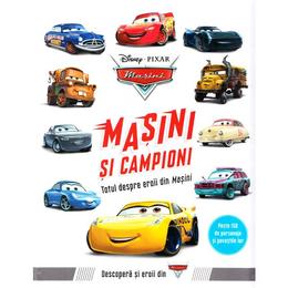 Disney Pixar Masini - Masini si campioni. Totul despre eroii din Masini, editura Litera