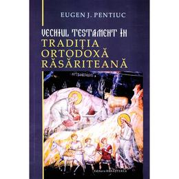 Vechiul Testament in traditia ortodoxa rasariteana - Eugen J. Pentiuc, editura Renasterea