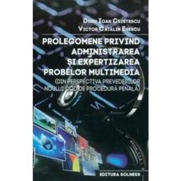 Prolegomene privind administrarea si expertizarea probelor multimedia - doru ioan cristescu, editura solness