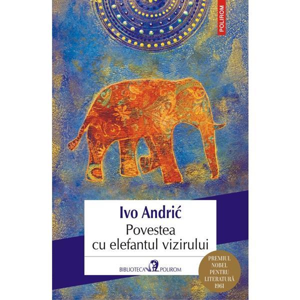 Povestea cu elefantul vizirului - ivo andric, editura polirom