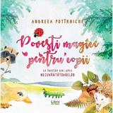Povesti magice pentru copii - Andreea Potirniche, editura Libris Editorial