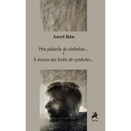 Prin padurile de simboluri - aurel rau, editura tracus arte