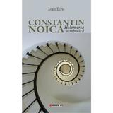 Constantin Noica, holomerica simbolica - Ioan Biris, editura Eikon