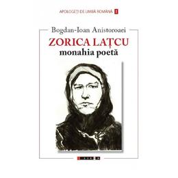 Zorica latcu. monahia poeta - bogdan-ioan anistoroaei, editura eikon