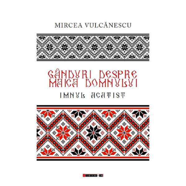 Ganduri despre Maica Domnului - Mircea Vulcanescu, editura Eikon