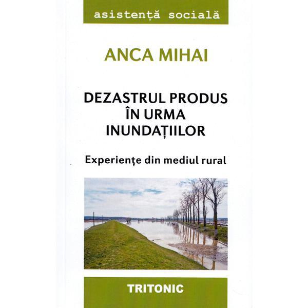 Dezastrul produs in urma inundatiilor - Anca Mihai, editura Tritonic