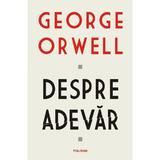 Despre adevar - George Orwell, editura Polirom