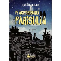 Pe acoperisurile Parisului - Katherine Rundell, editura Booklet