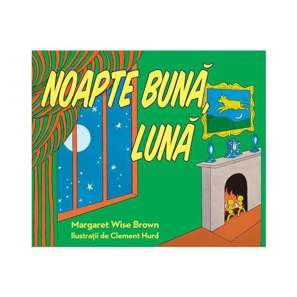 Noapte buna, luna - margaret wise brown, clement hurd, editura grupul editorial art