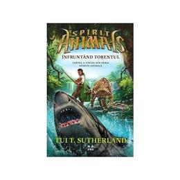 Spirite animale. vol.5: infruntand torentul - tui t. sutherland, editura pandora