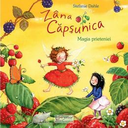 Zana Capsunica. Magia prieteniei - Stefanie Dahle, editura Univers Enciclopedic