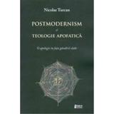 Postmodernism Si Teologie Apofatica - Nicolae Turcan, editura Limes