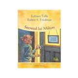 Secretul lui Milton - Eckhart Tolle, Robert S. Friedman, editura Curtea Veche