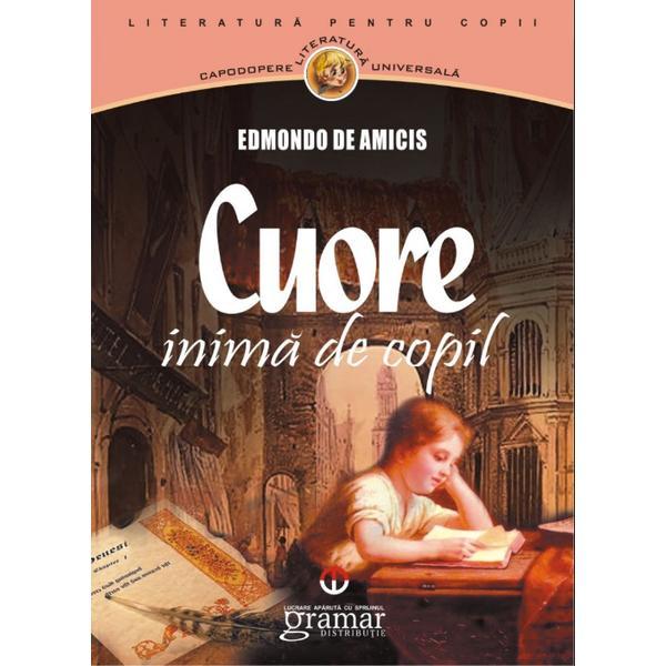 Cuore, inima de copil - edmondo de amicis, editura gramar