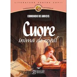 Cuore, inima de copil - edmondo de amicis, editura gramar
