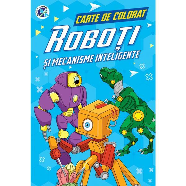 Roboti si mecanisme inteligente. carte de colorat - luminita albu, editura libelula