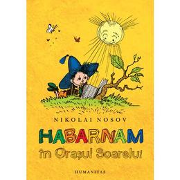 Habarnam in orasul soarelui - nikolai nosov, editura humanitas