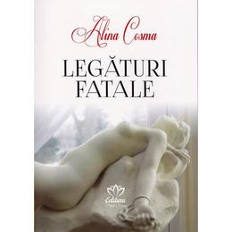 Legaturi fatale - alina cosma, editura petale scrise