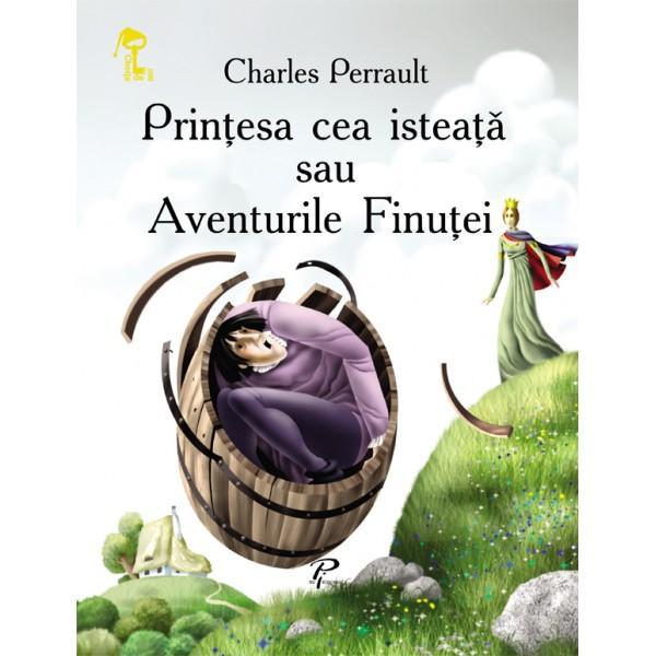 Printesa cea isteata sau aventurile finutei - Charles Perrault, editura Prut