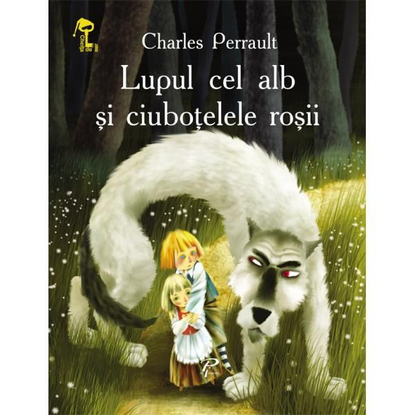 Lupul cel alb si ciubotelele rosii - Charles Perrault, editura Prut