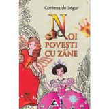 Noi povesti cu zane - Contesa de Segur, editura Agora