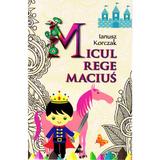 Micul Rege Macius - Ianusz Korczak, editura Agora