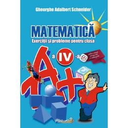 Matematica - Clasa 4 - Exerciti si probleme - Gheorghe Adalbert Schneider, editura Hyperion