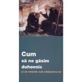 Cum sa ne gasim duhovnic si sa vietuim sub calauzirea lui, editura De Suflet