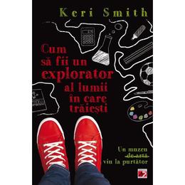 Cum sa fii un bun explorator al lumii in care traiesti - Keri Smith, editura Paralela 45