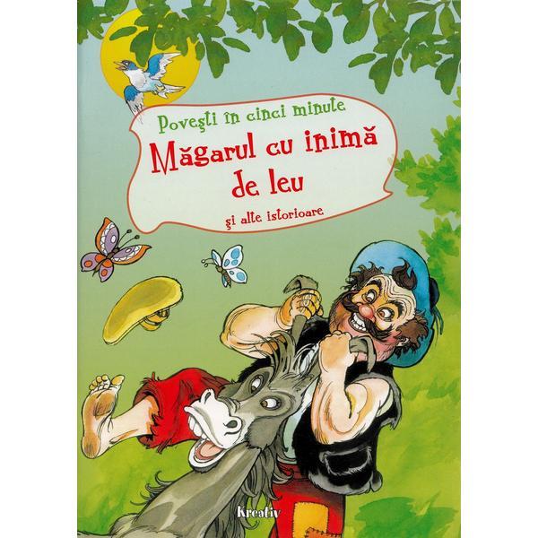 Magarul cu inima de leu si alte istorioare. povesti in cinci minute