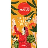 In tara celor puri - Kenize Mourad, editura Nemira