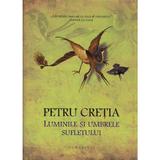 Luminile si umbrele sufletului - Petru Cretia, editura Humanitas