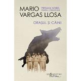 Orasul si cainii - Mario Vargas Llosa, editura Humanitas