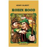 Robin Hood Ed.2015 - Henry Gilbert, editura Cartex
