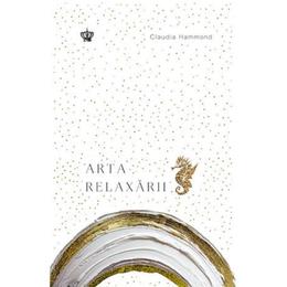 Arta relaxarii - claudia hammond, editura baroque books   arts
