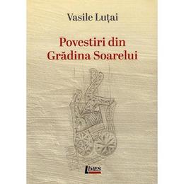 Povestiri din Gradina Soarelui - Vasile Lutai, editura Limes