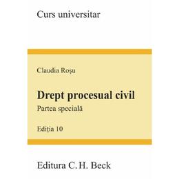 Drept procesual civil. Partea speciala Ed.10 - Claudia Rosu, editura C.h. Beck