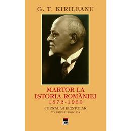 Martor la istoria Romaniei 1872-1960. Jurnal si epistolar vol.2: 1915-1918 - G.T. Kirileanu, editura Rao