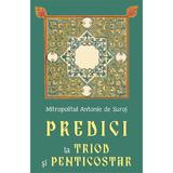 Predici la triod si penticostar - Mitropolitul Antonie de Suroj, editura Egumenita