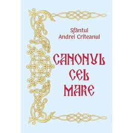 Canonul cel Mare - Sfantul Andrei Criteanul, editura Egumenita