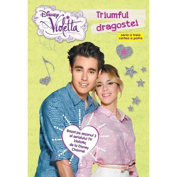 Disney Violetta - Triumful dragostei. Seria a treia cartea a patra, editura Litera